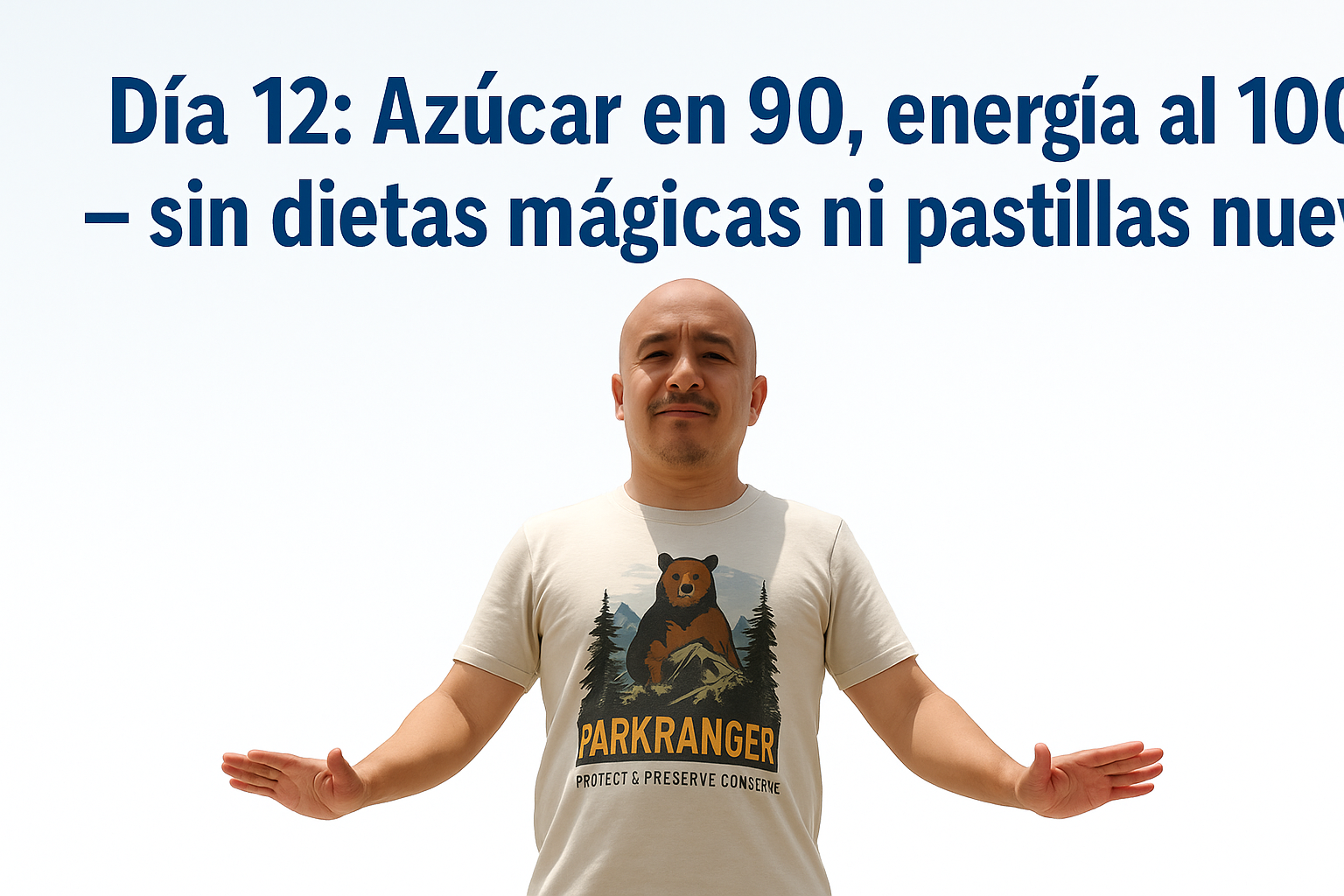 Día 12: Azúcar en 90, energía al 100 — sin dietas mágicas ni pastillas nuevas